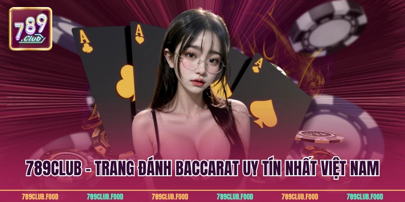 Top 5 Trang Đánh Bài Baccarat Uy Tín Nhất Việt Nam 4 789Club - Trang đánh Baccarat uy tín nhất Việt Nam