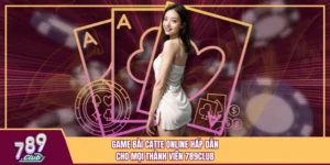 Game Bài Catte Online Hấp Dẫn Cho Mọi Thành Viên 789Club