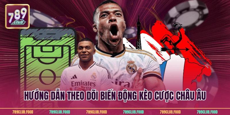 Kèo Châu Âu – Bí Quyết Thắng Lớn Tại Nhà Cái 789Club 4 Hướng dẫn theo dõi biến động kèo cược châu Âu