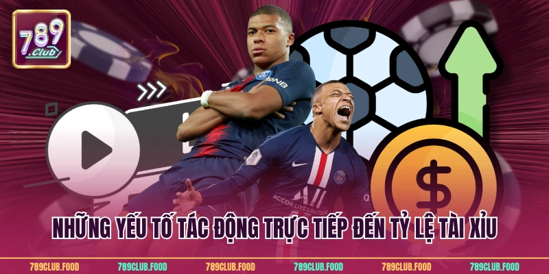 Kèo Tài Xỉu Đỉnh Cao Tại 789Club Giúp Bạn Thắng Lớn 4 Những yếu tố tác động trực tiếp đến tỷ lệ tài xỉu