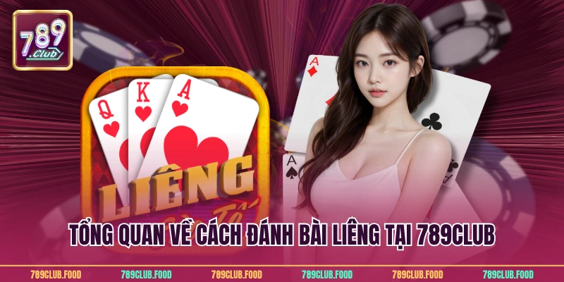 Cách Đánh Bài Liêng Siêu Đỉnh Để Chiến Thắng Từ 789Club 2 Tổng quan về cách đánh bài liêng tại 789Club