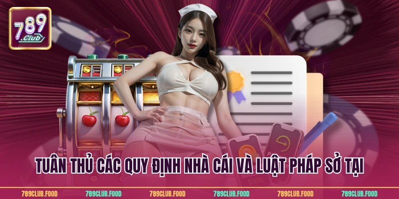 Tuân thủ các quy định nhà cái và luật pháp sở tại